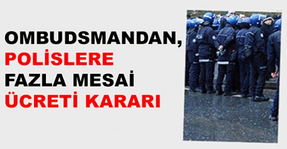 KDK'dan, polisleri ilgilendiren karar! Ek görevlendirmeler için fazla mesai ücreti ödenmeli