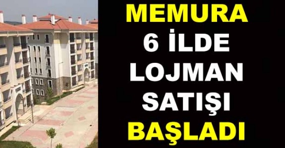 6 İl'de Memura Lojman Satışı Başladı!