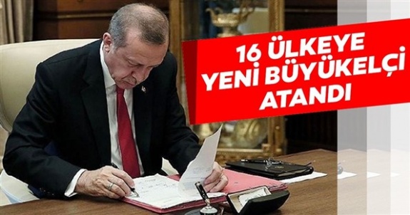 16 ülkeye yeni büyükelçi atandı