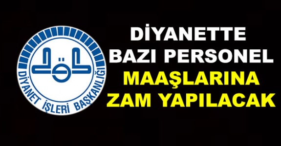 Diyanette bazı personelin maaşına ilave zam yapılacak