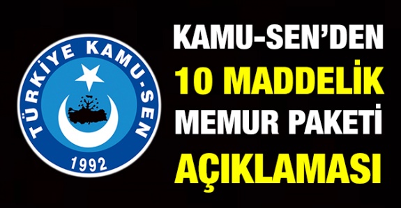 Kamu-Sen'den Memur Paketi Açıklaması! İşte Memurlara 10 Maddelik Talep