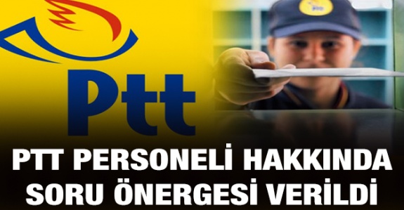 PTT personelinin özlük hakları için soru önergesi verildi