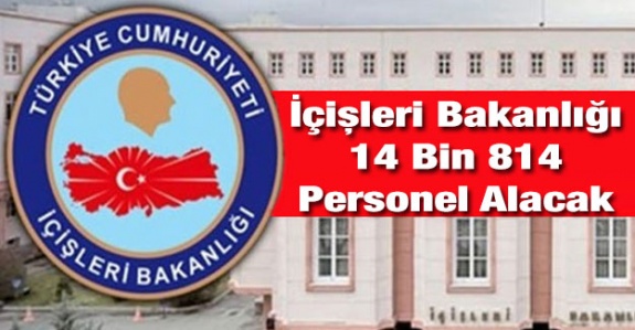 İçişleri Bakanlığı 14 bin 814 personel alacak