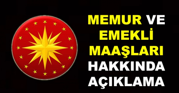 Cumhurbaşkanlığında Memur ve Emekli Maaşları Hakkında Açıklama