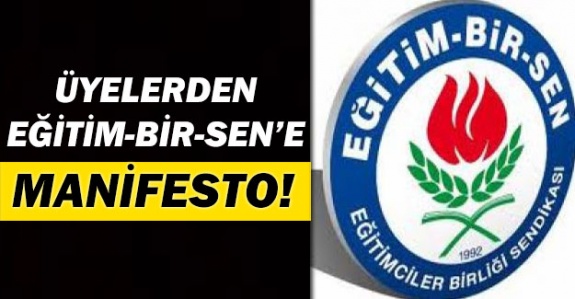 Kendi üyelerinden Eğitim Bir Sen'e manifesto gibi çağrı