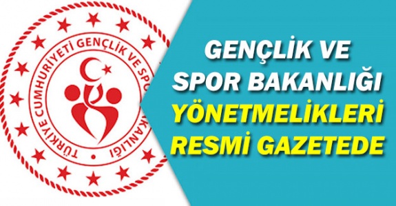 Gençlik ve Spor Bakanlığına ait 3 yönetmelik Resmi Gazetede yayımlandı