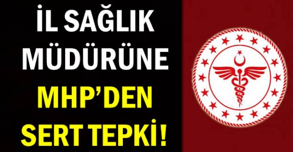 İl Sağlık Müdürüne MHP'den Tepki!