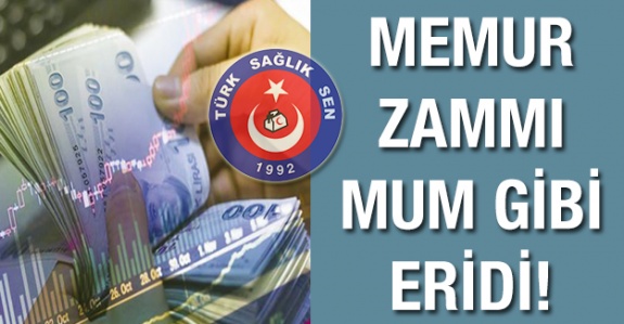 Memur zammı mum gibi eridi!