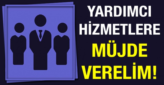 Yardımcı hizmetler sınıfına müjde verelim!