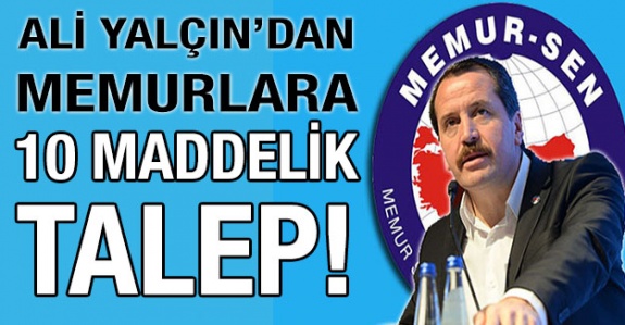 Ali Yalçın'dan memurlar için 10 maddelik talep!