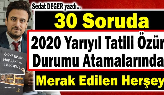 30 Soruda 2020 Yarıyıl Tatili Özür Durumu Atamalarında Merak Edilen Herşey