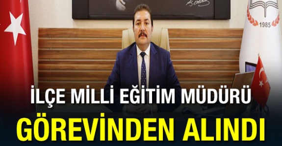 İlçe Milli Eğitim Müdürü Yusuf Koç görevinden alındı