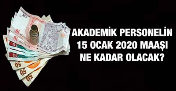 Akademik Personelin 14 Günlük Fark Dahil 15 Ocak 2020 Net Maaşları