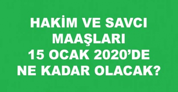 Hakim ve savcı 15 Ocak 2020 zamlı maaşları belli oldu(14 günlük fark dahil)