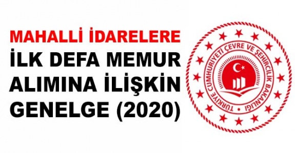 Mahalli İdarelere, İlk Defa Memur Alım Usul ve Esasları Açıklandı! İşte 2020 Yılına Ait Genelge