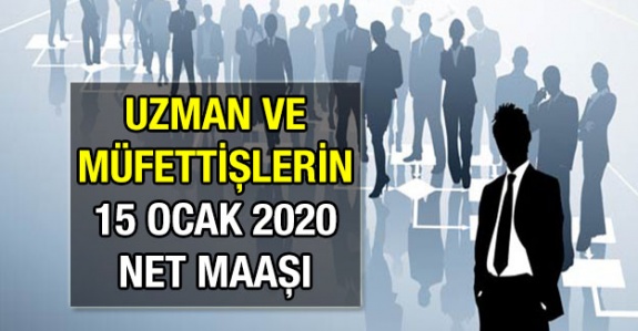 Kariyer meslek mensuplarının (müfettiş, uzman, denetmen) 15 Ocak 2020 maaşları ne kadar?