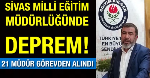 Sivas'ta 21 Okul Müdürü Görevden Alındı! 84 Müdüre Ceza Verildi. İlk Tepki Eğitim Bir Sen'den Geldi