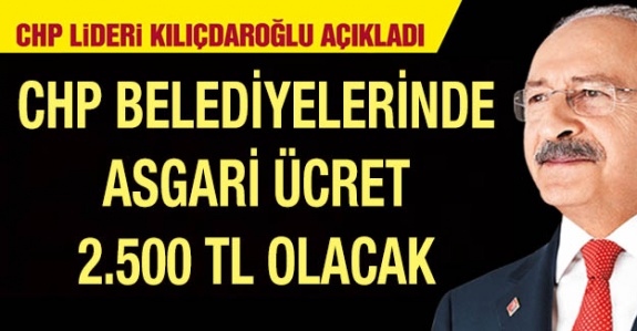 CHP'li belediyelerde asgari ücret 2 bin 500 lira olacak