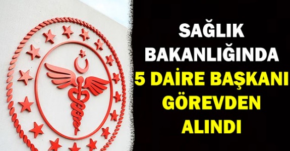 Sağlık Bakanlığı'nda 5 daire başkanı görevden alındı iddiası