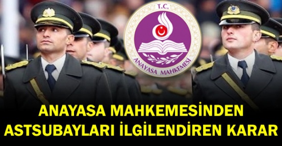 Anayasa Mahkemesinden astsubayları ilgilendiren karar!