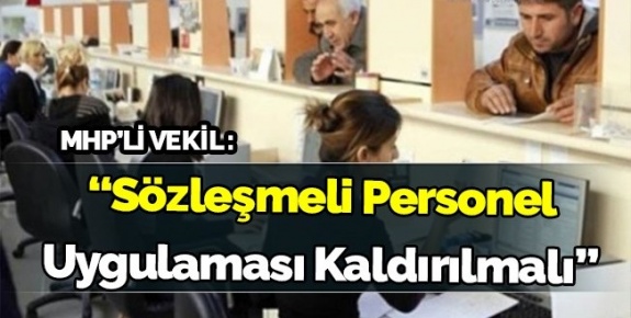 MHP'li vekil: 4B sözleşmeli personel uygulaması kaldırılmalı