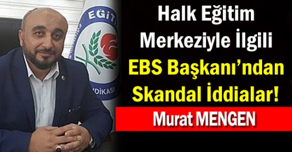 Halk Eğitim Merkeziyle İlgili Eğitim Bir Sen Başkanından Şok İddialar!