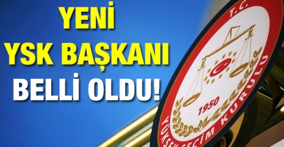 Yeni YSK Başkanı belli oldu!