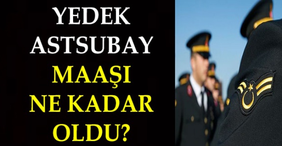 Yedek astsubay maaşları 2020'de ne kadar oldu?