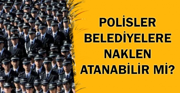 Polislerin belediyelere naklen ataması nasıl olur?