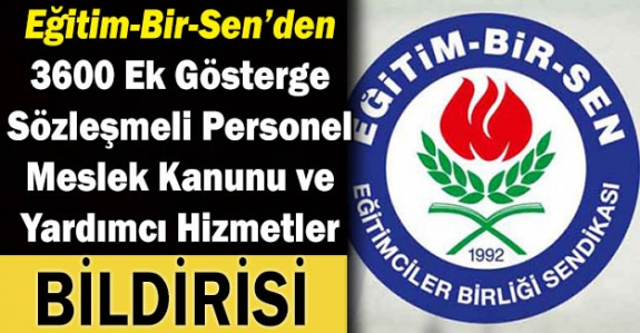 Eğitim-Bir-Sen'den 3600 ek gösterge, sözleşmeli personel, yardımcı hizmetler sınıfı ve meslek kanunu bildirisi