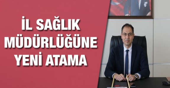 İl Sağlık Müdürlüğüne Flaş Atama