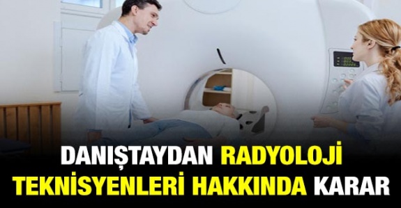 Danıştay'dan radyoloji teknisyenleri hakkında önemli karar