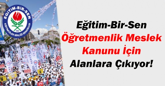 Eğitim Bir-Sen Meslek Kanunu İçin Alanlara Çıkıyor