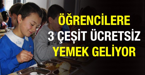 Tüm öğrencilere ücretsiz üç çeşit yemek geliyor