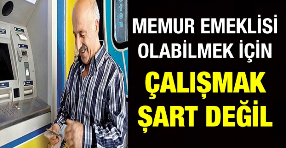 Memur Emeklisi Olmak İçin Çalışmak Şart Değil