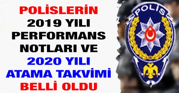 Polislerin 2019 yılına ait performans notları ve 2020 yılı atama takvimi açıklandı