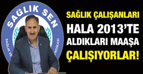 Sağlık Çalışanları Hâlâ 2013’te Aldıkları Maaşa Çalışıyorlar