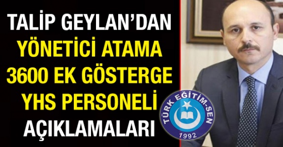 Talip Geylan'dan yönetici atama, 3600 ek gösterge ve yardımcı hizmetler açıklaması