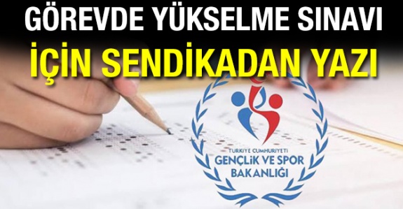 Gençlik ve Spor Bakanı’na görevde yükselme sınavı için sendikadan yazı