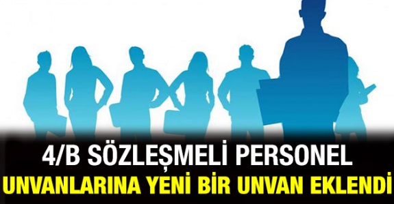 4/B Sözleşmeli Personel Unvanlarına Yeni Bir Unvan Eklendi