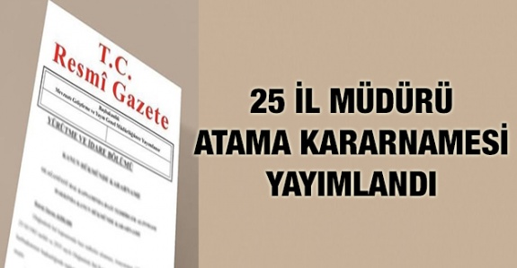 25 Yeni İl Müdürü Ataması 21 Şubat 2020 Resmi Gazetede