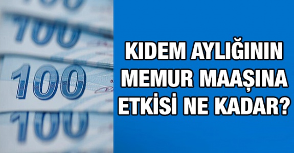 Kıdem aylığı nedir, nasıl hesaplanır? Kıdem yılının memur maaşına etkisi ne kadar?