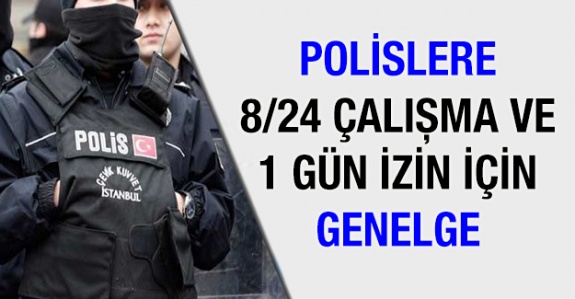 Polislere 8/24 çalışma ve evlilik yıl dönümlerinde 1 gün izin genelgesi