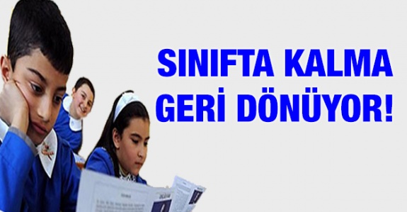 Öğrencilere sınıfta kalma geri geliyor!