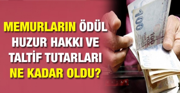 Memurların ödül, huzur hakkı ve taltif tutarları ne kadar oldu?