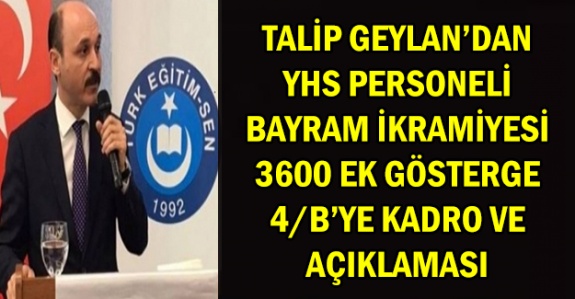 Talip Geylan'dan, öğretmen atamaları, 3600 ek gösterge, bayram ikramiyesi, sözleşmelilere kadro ve yardımcı hizmetler açıklaması