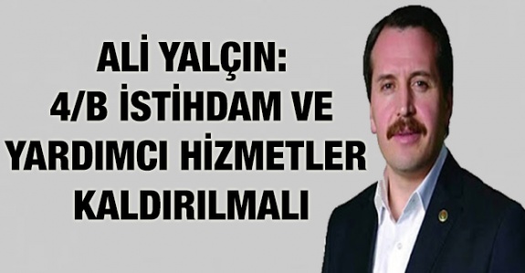 Ali Yalçın'dan Sözleşmeli istihdam ve Yardımcı Hizmetler, sınıfı kaldırılmalı açıklaması