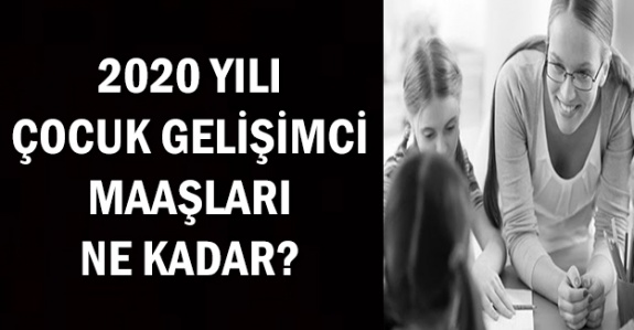 Kamuda Çocuk Gelişimcisi 2020 Yılı Maaşları Ne Kadar?