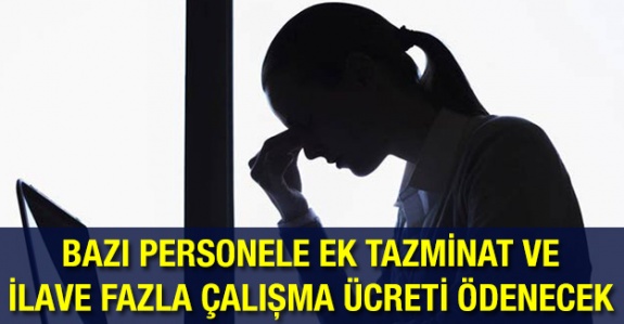 Bazı Personele Ek Tazminat ve İlave Fazla Çalışma Ücreti Ödenecek