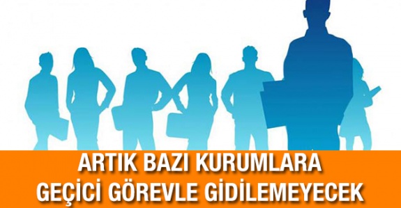 Memurlar Dikkat! Artık Bazı Kurumlara Geçici Görevle Gidilmeyecek!